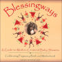 Blessingways: A Guide to Mother-Centered Baby Showers: Celebrating Pregnancy, Birth, and Motherhood