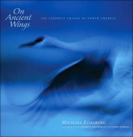 Title: On Ancient Wings: The Sandhill Cranes of North America, Author: Michael Forsberg