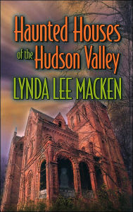 Title: Haunted Houses of the Hudson Valley, Author: Lynda Lee Macken