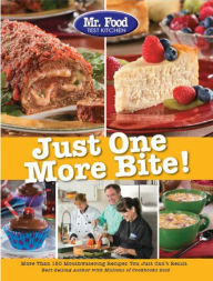 Title: Mr. Food Test Kitchen Just One More Bite!: More Than 150 Mouthwatering Recipes You Simply Can't Resist, Author: Mr. Food Test Kitchen