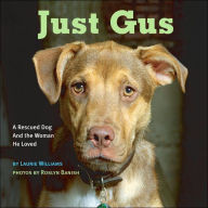 Title: Just Gus: A Rescued Dog and the Woman He Loved, Author: Laurie Williams