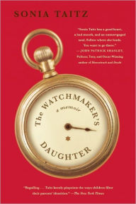 Title: The Watchmaker's Daughter: A Memoir, Author: Sonia Taitz