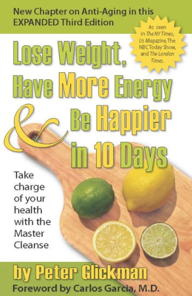 Lose Weight, Have More Energy and Be Happier 10 Days: Take Charge of Your Health with the Master Cleanse