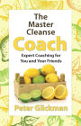 The Master Cleanse Coach: Expert Coaching for You and Your Friends