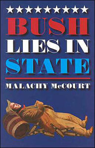 Title: Bush Lies in State, Author: Malachy McCourt