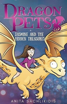 Jasmine and the Hidden Treasures (Dragon Pets #1): Magical Fantasy Adventure Series for Children Aged 6 - 10