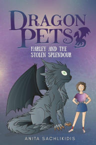 Title: Harley and the Stolen Splendour (Dragon Pets #3): Magical Fantasy Adventure Series for Children Aged 6 - 10, Author: Anita Sachlikidis