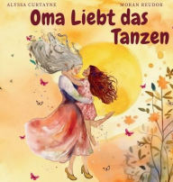 Title: Oma Liebt das Tanzen, Author: Alyssa Curtayne