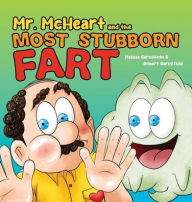 Title: Mr McHeart and the Most Stubborn Fart: A hilarious children's book about the adventures of Mr McHeart who tries to fart but simply can't!, Author: Melissa Garoffolo