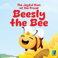 Title: The Joyful Hum of the Proud Beesly the Bee: Step Into a Magical World Where Every Little Bee Has an Important Job to Do, Author: Erik Monteiro