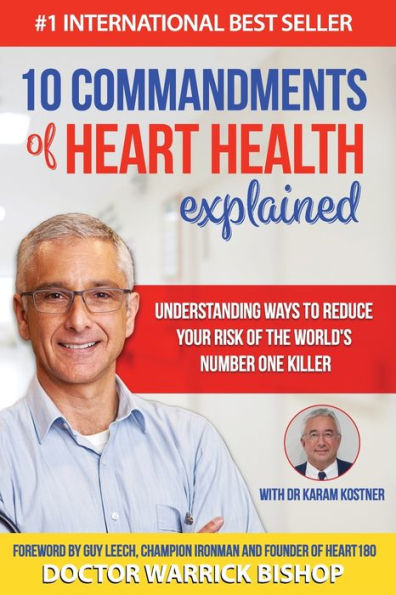 10 Commandments of Heart Health Explained: Understanding the Cause and Prevention Strategies to Reduce Your Risk of One of the World's Most Prevalent Killers