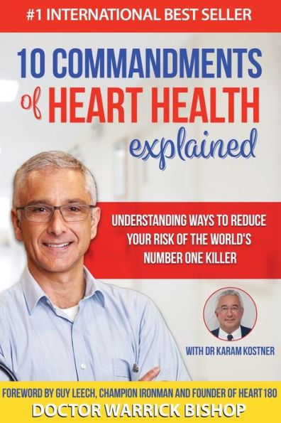 10 Commandments of Heart Health Explained: Understanding the Cause and Prevention Strategies to Reduce Your Risk One World's Most Prevalent Killers