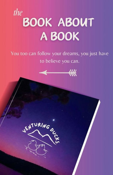 The Book about a Book: you too can follow your dreams just have to believe can.