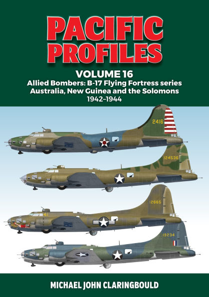 Pacific Profiles Volume 16: Allied Bombers: B-17 Flying Fortress series Australia, New Guinea and the Solomons 1942-1944