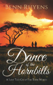 Title: Dance of the Hornbills: A love too great for their World, Author: Benn Rhyens