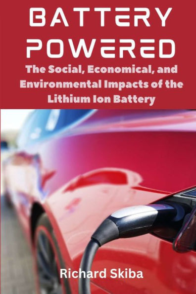 Battery Powered: the Social, Economical, and Environmental Impacts of Lithium Ion