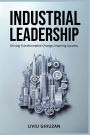 Industrial Leadership: Driving Transformative Change, Inspiring Success