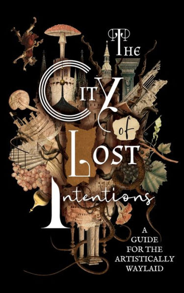 the City of Lost Intentions: A Guide for Artistically Waylaid