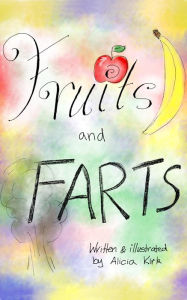 Title: Fruits and Farts, Author: Alicia M Kirk