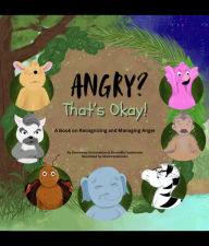 Title: Angry? That's Okay!: A Book on Recognizing and Managing Anger, Author: Sharminey Selvanathan
