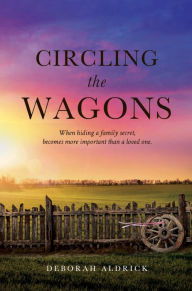 Download ebook from google books Circling The Wagons: When hiding a family secret, becomes more important than a loved one