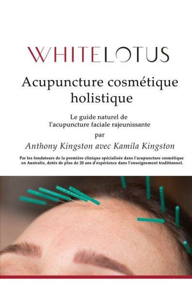 Acupuncture cosmï¿½tique holistique: Le guide naturel de l'acupuncture faciale rajeunissante