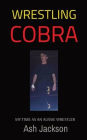 Wrestling Cobra: My Time as an Aussie Wrestler