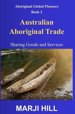 Australian Aboriginal Trade: Sharing Goods and Services.