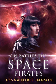 Title: Opi Battles the Space Pirates: Love and Space Pirates Book 3, Author: Ms Donna Maree Hanson