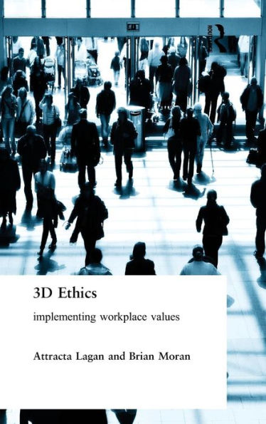 Three Dimensional Ethics: Implementing Workplace Values / Edition 1