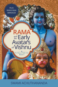Title: Rama and the Early Avatars of Vishnu: Plus Ramayana Abridged, Author: Swami Achuthananda