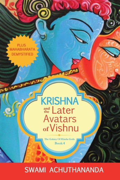 Krishna and the Later Avatars of Vishnu: Plus Mahabharata Demystified