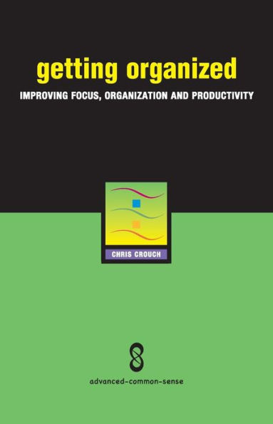 Getting Organized: Improving Focus, Organization and Productivity