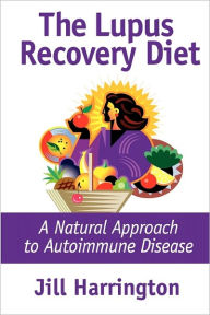 Title: The Lupus Recovery Diet: A Natural Approach to Autoimmune Disease, Author: Jill Harrington