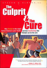 Title: Culprit and the Cure: Why Lifestyle Is the Culprit behind America's Poor Health and how Transforming That Lifestyle Can Be the Cure / Edition 1, Author: Steven Aldana