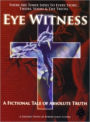 Eye Witness: a Fictional Tale of Absolute Truth: Eye Witness (Book One)