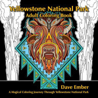 Title: Yellowstone National Park Adult Coloring Book: A Magical Coloring Journey Through Yellowstone National Park, Author: Dave Ember