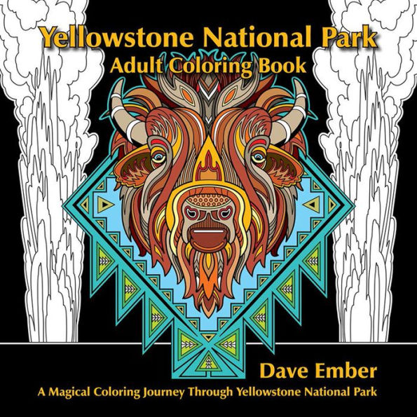 Yellowstone National Park Adult Coloring Book: A Magical Coloring Journey Through Yellowstone National Park