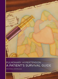 Title: Pulmonary Hypertension: A Patient's Survival Guide: Fifth Edition, 2013 Revision, Author: Gail Boyer Hayes