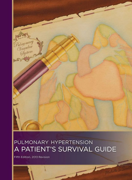 Pulmonary Hypertension: A Patient's Survival Guide: Fifth Edition, 2013 Revision