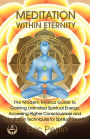 Meditation Within Eternity: The Modern Mystics Guide to Gaining ...