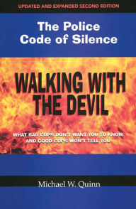 Title: Walking with the Devil: What Bad Cops Don't Want You to Know and Good Cops Won't Tell You. : the Police Code of Silence, Author: Michael W. Quinn