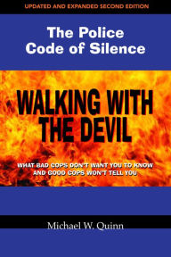 Title: Walking with the Devil: What Bad Cops Don't Want You to Know and Good Cops Won't Tell You / Edition 2, Author: Michael Quinn