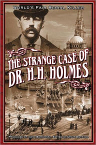 Title: The Strange Case Of Dr. H.H. Holmes, Author: John Borowski