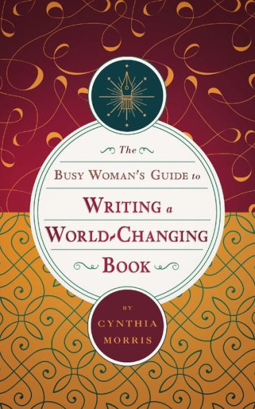 The Busy Woman's Guide to Writing a World-Changing Book