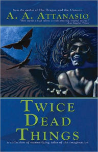 Title: Twice Dead Things, Author: A. A. Attanasio