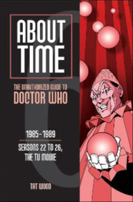 Title: About Time 6: The Unauthorized Guide to Doctor Who (Seasons 22 to 26, the TV Movie), Author: Tat Wood