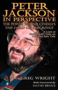 Title: Peter Jackson in Perspective: The Power Behind Cinema's the Lord of the Rings. a Look at Hollywood's Take on Tolkien's Epic Tale., Author: Greg Wright