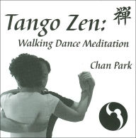 Title: Tango Zen: Walking Dance Meditation, Author: Chan Park