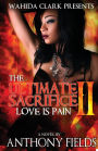 The Ultimate Sacrifice II: Love is Pain (Wahida Clark Presents)